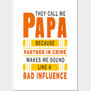 They Call Me Papa Because Partner in Crime Makes Me Sound Like A Bad Influence Posters and Art